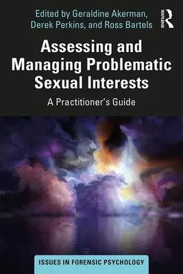 Assessing and Managing Problematic Sexual Interests (Posuzování a zvládání problematických sexuálních zájmů): Příručka pro praktiky - Assessing and Managing Problematic Sexual Interests: A Practitioner's Guide