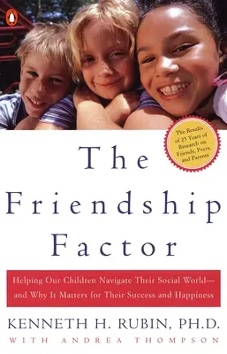 The Friendship Factor (Faktor přátelství): Přátelství: Pomáháme našim dětem orientovat se v jejich sociálním světě - a proč na něm záleží pro jejich úspěch a štěstí. - The Friendship Factor: Helping Our Children Navigate Their Social World--And Why It Matters for Their Success and Happiness