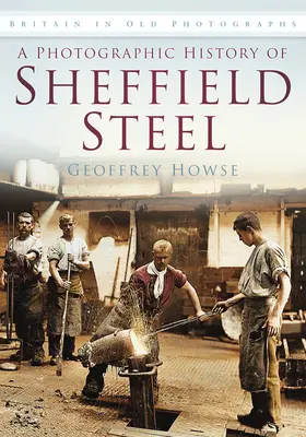 Fotografické dějiny Sheffieldské oceli - A Photographic History of Sheffield Steel