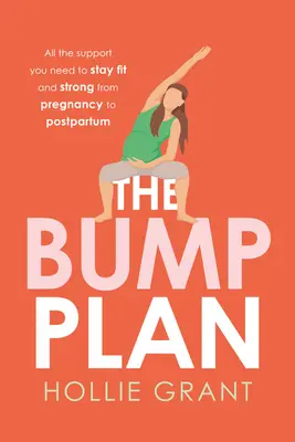 Plán nárazu: Všechny podpůrné nástroje, které potřebujete, abyste zůstali fit a silní od těhotenství až po porod - The Bump Plan: All the Support You Need to Stay Fit and Strong from Pregnancy to Postpartum