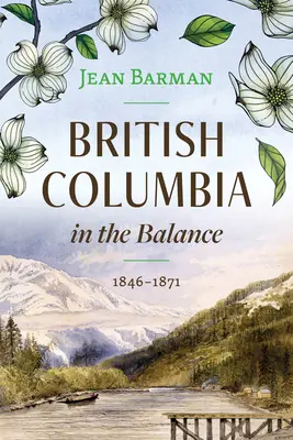 Britská Kolumbie v rovnováze: 1846-1871 - British Columbia in the Balance: 1846-1871