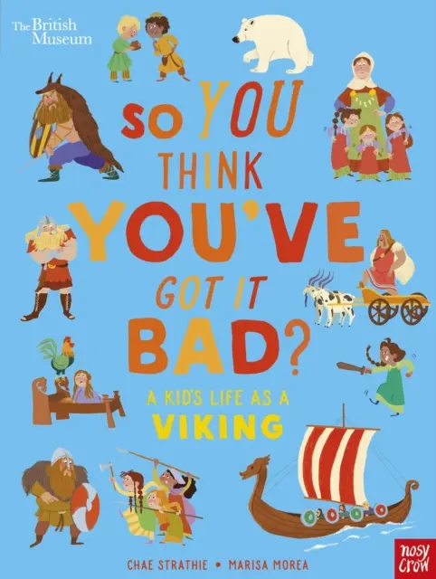 Britské muzeum: Tak vy si myslíte, že jste na tom špatně? A Kid's Life as a Viking - British Museum: So You Think You've Got It Bad? A Kid's Life as a Viking