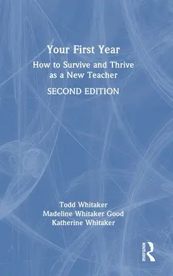 Váš první rok: Jak přežít a prospívat jako nový učitel: První rok ve škole: Jak přežít a prospívat jako nový učitel? - Your First Year: How to Survive and Thrive as a New Teacher
