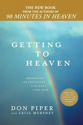 Jak se dostat do nebe: Pokyny k odchodu pro váš současný život - Getting to Heaven: Departing Instructions for Your Life Now