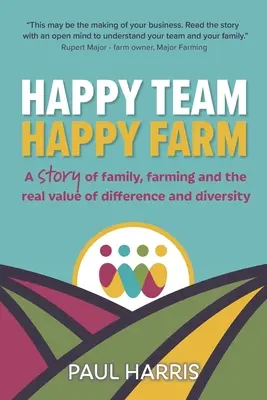 Šťastný tým, šťastná farma: Příběh o rodině, farmaření a skutečné hodnotě odlišnosti a rozmanitosti - Happy Team, Happy Farm: A story of family, farming and the real value of difference and diversity