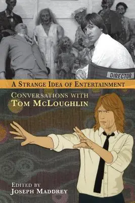 Podivná představa o zábavě: Rozhovory s Tomem McLoughlinem - A Strange Idea of Entertainment: Conversations with Tom McLoughlin