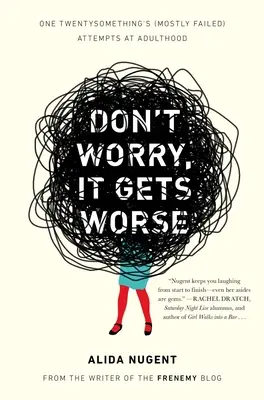 Nebojte se, bude hůř: (Většinou neúspěšné) pokusy jedné dvacítky o dospělost - Don't Worry, It Gets Worse: One Twentysomething's (Mostly Failed) Attempts at Adulthood