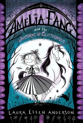 Amelia Fang a jednorožci z Glitteropolis - Amelia Fang and the Unicorns of Glitteropolis