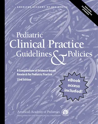 Pokyny a zásady pro klinickou praxi v pediatrii, 23. vydání: A Compendium of Evidence-Based Research for Pediatric Practice (Sborník výzkumu založeného na důkazech pro pediatrickou praxi) - Pediatric Clinical Practice Guidelines & Policies, 23rd Edition: A Compendium of Evidence-Based Research for Pediatric Practice