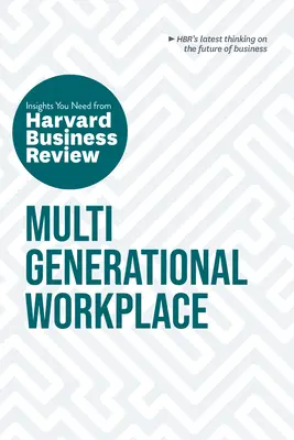 Vícegenerační pracoviště: HBR Guide: The Insights You Need from Harvard Business Review (Příručka pro zaměstnance) - Multigenerational Workplace: The Insights You Need from Harvard Business Review