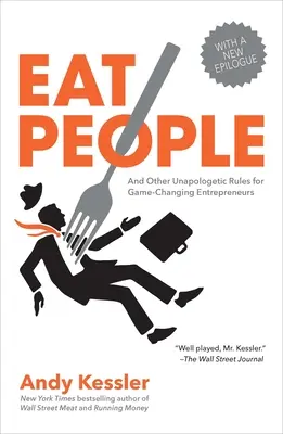 Jíst lidi: A další neomluvitelná pravidla pro podnikatele, kteří mění pravidla hry. - Eat People: And Other Unapologetic Rules for Game-Changing Entrepreneurs