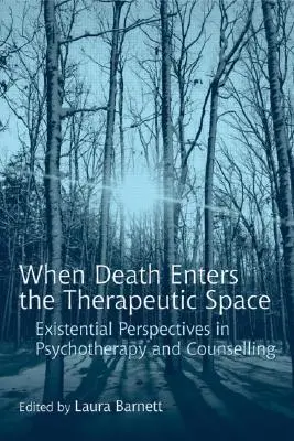 Když smrt vstoupí do terapeutického prostoru: Existenciální perspektivy v psychoterapii a poradenství - When Death Enters the Therapeutic Space: Existential Perspectives in Psychotherapy and Counselling