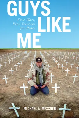 Kluci jako já: Pět válek, pět veteránů za mír - Guys Like Me: Five Wars, Five Veterans for Peace