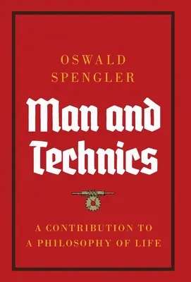 Člověk a technika: příspěvek k filozofii života - Man and Technics: A Contribution to a Philosophy of Life