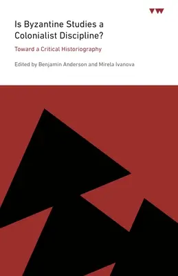Je byzantologie kolonialistickou disciplínou: Ke kritické historiografii? - Is Byzantine Studies a Colonialist Discipline?: Toward a Critical Historiography