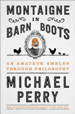 Montaigne v botách od stodoly: Amatérské toulky filozofií - Montaigne in Barn Boots: An Amateur Ambles Through Philosophy