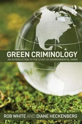 Zelená kriminologie: Úvod do studia poškozování životního prostředí - Green Criminology: An Introduction to the Study of Environmental Harm