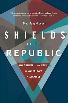 Štíty republiky: Triumf a nebezpečí amerických spojenectví - Shields of the Republic: The Triumph and Peril of America's Alliances