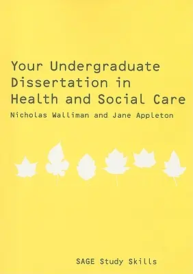Vaše bakalářská práce ve zdravotnictví a sociální péči: Základní průvodce pro úspěch - Your Undergraduate Dissertation in Health and Social Care: The Essential Guide for Success