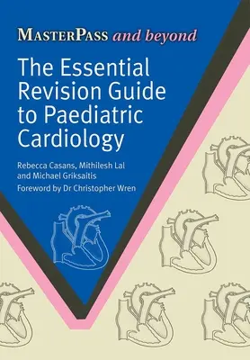 The Essential Revision Guide to Paediatric Cardiology (Základní průvodce revizemi v dětské kardiologii) - The Essential Revision Guide to Paediatric Cardiology