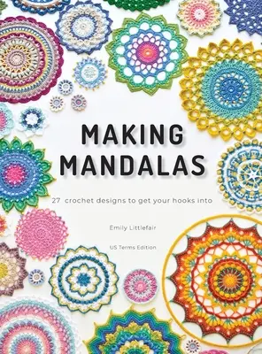 Tvorba mandal US Terms Edition: 27 háčkovaných vzorů, do kterých se můžete zaháčkovat - Making Mandalas US Terms Edition: 27 Crochet Designs to Get Your Hooks Into
