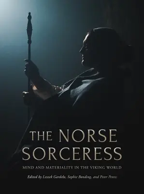 Severská čarodějka: Vikingové: mysl a materiálno ve světě Vikingů - The Norse Sorceress: Mind and Materiality in the Viking World