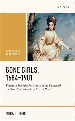 Gone Girls, 1684-1901: a devatenáctého století v britských románech, jak se jim bránit - Gone Girls, 1684-1901: Flights of Feminist Resistance in the Eighteenth- And Nineteenth-Century British Novel