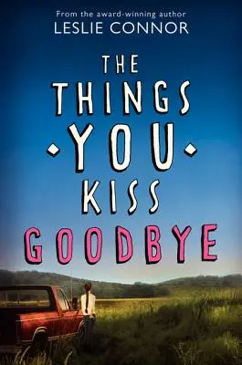 Věci, které líbáš na rozloučenou - The Things You Kiss Goodbye