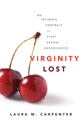 Ztracené panenství: Intimní portrét prvních sexuálních zkušeností - Virginity Lost: An Intimate Portrait of First Sexual Experiences