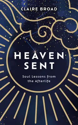 Nebe posílá: Lekce pro duši z posmrtného života - Heaven Sent: Soul Lessons from the Afterlife
