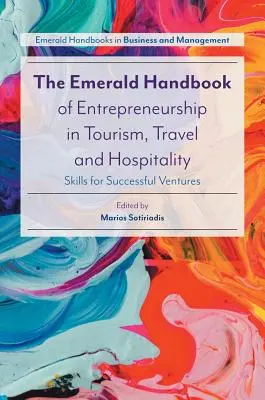 The Emerald Handbook of Entrepreneurship in Tourism, Travel and Hospitality: The Emerald Handbook of Entrepreneurship in Tourism, Travel and Hospitality: Skills for Successful Ventures (Dovednosti pro úspěšné podniky) - The Emerald Handbook of Entrepreneurship in Tourism, Travel and Hospitality: Skills for Successful Ventures