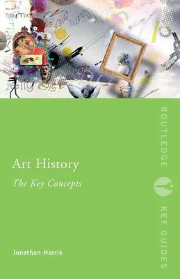 Dějiny umění: Klíčové pojmy - Art History: The Key Concepts