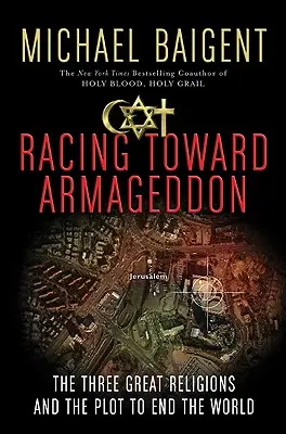 Závod směrem k Armagedonu: Tři velká náboženství a spiknutí, jehož cílem je konec světa. - Racing Toward Armageddon: The Three Great Religions and the Plot to End the World