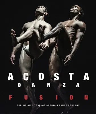 Acosta Danza: Fusion: Taneční soubor Carlose Acosty: Vize taneční skupiny - Acosta Danza: Fusion: The Vision of Carlos Acosta's Dance Company