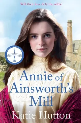 Annie z Ainsworthova mlýna: Dojemná a dramatická viktoriánská sága o milencích, kteří se zkřížili na hvězdné dráze. - Annie of Ainsworth's Mill: A Moving and Dramatic Victorian Saga of Star-Crossed Lovers
