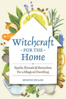 Čarodějnictví pro domácnost: Kouzla, rituály a prostředky pro magické bydlení - Witchcraft for the Home: Spells, Rituals & Remedies for a Magical Dwelling