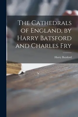 Anglické katedrály, Harry Batsford a Charles Fry - The Cathedrals of England, by Harry Batsford and Charles Fry