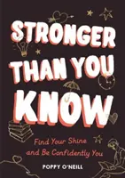 Silnější, než si myslíš - Najdi svůj lesk a buď sebevědomě sám sebou - Stronger Than You Know - Find Your Shine and Be Confidently You