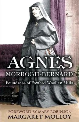 Agnes Morrogh-Bernardová: zakladatelka Foxford Woollen Mills - Agnes Morrogh-Bernard: Foundress of Foxford Woollen Mills