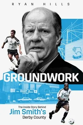 Groundwork: Příběh Jima Smithe z Derby County - Groundwork: The Inside Story of Jim Smith's Derby County