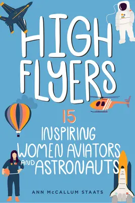High Flyers: 15 inspirativních žen letců a astronautůsvazek 6 - High Flyers: 15 Inspiring Women Aviators and Astronautsvolume 6