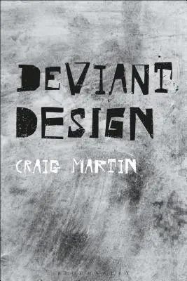 Deviantní design: Ad hoc, nelegální, kontroverzní - Deviant Design: The Ad Hoc, the Illicit, the Controversial