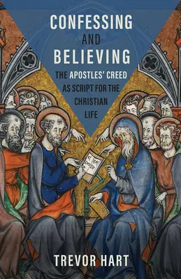 Vyznávat a věřit: Apoštolské vyznání víry jako scénář pro křesťanský život - Confessing and Believing: The Apostles' Creed as Script for the Christian Life