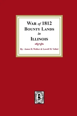 War of 1812 Bounty Lands in Illinois (Válečné pozemky z roku 1812 v Illinois) - War of 1812 Bounty Lands in Illinois
