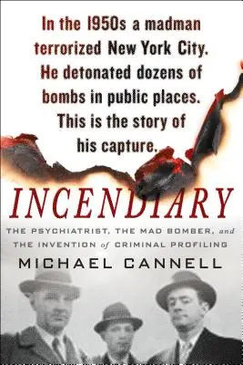 Zápalné látky: Psychiatr, šílený atentátník a vynález kriminálního profilování. - Incendiary: The Psychiatrist, the Mad Bomber, and the Invention of Criminal Profiling