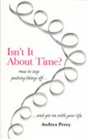 Není už na čase? - Jak překonat prokrastinaci a pokračovat v životě? - Isn't it About Time? - How to Overcome Procrastination and Get on with Your Life
