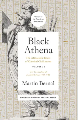 Černá Athéna: Afroasijské kořeny klasické civilizace I. díl: Vytváření antického Řecka 1785-1985 1. díl - Black Athena: The Afroasiatic Roots of Classical Civilization Volume I: The Fabrication of Ancient Greece 1785-1985 Volume 1