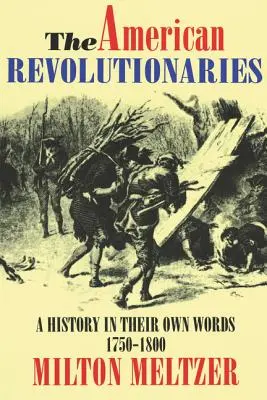 Američtí revolucionáři: Dějiny podle jejich vlastních slov 1750-1800 - The American Revolutionaries: A History in Their Own Words 1750-1800