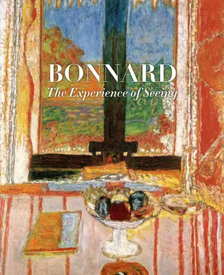 Bonnard: Zkušenost vidění - Bonnard: The Experience of Seeing