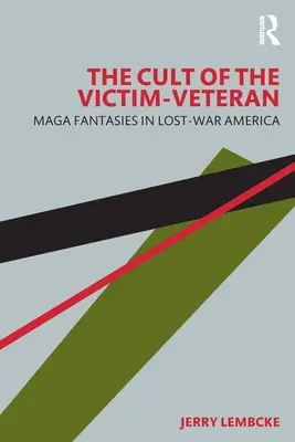 Kult oběti-veterána: Magické fantazie v Americe ztracené války - The Cult of the Victim-Veteran: Maga Fantasies in Lost-War America